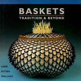 Baskets: Tradition & Beyond - By Ray Leier, Jan Peters, and Kevin Wallace