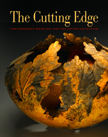 The Cutting Edge:  Contemporary Wood Art & The Lipton Collection